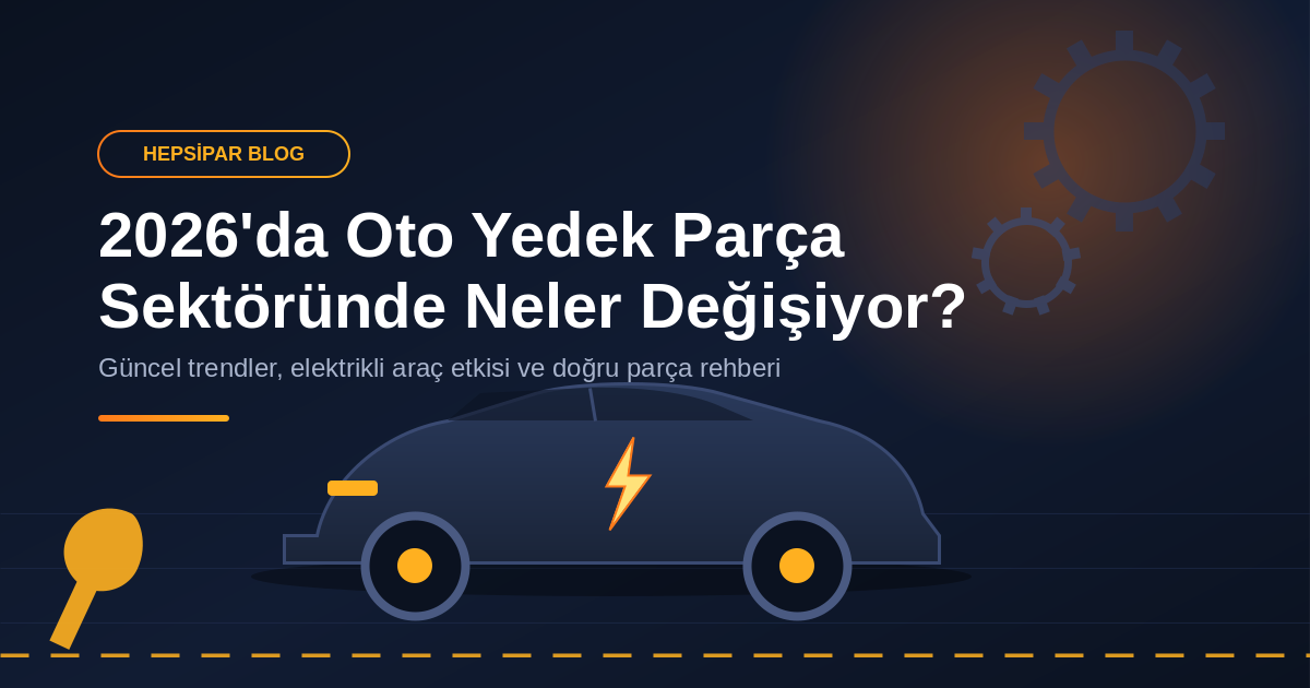 2026'da Oto Yedek Parça Sektörü: Güncel Trendler ve Beklentiler